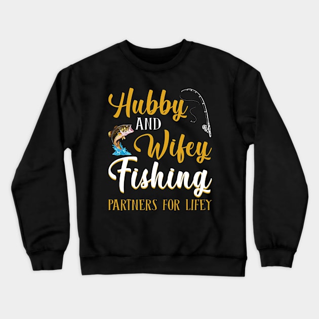 Hubby And Wifey Fishing Partners For Lifey Crewneck Sweatshirt by suttonouz9